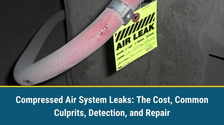Compressed Air System Leaks: The Cost, Common Culprits, Detection, and Repair