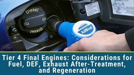 Tier 4 Final Engines: Considerations for Fuel, DEF, Exhaust After-Treatment, and Regeneration